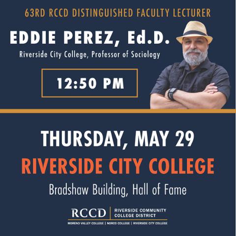 Portrait of Dr. Eddie Perez with event details: 63rd RCCD Distinguished Faculty Lecturer, May 29 at 12:50 PM, Riverside City College, Bradshaw Building Hall of Fame. Hosted by Riverside Community College District.