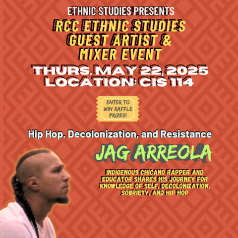 Flyer for RCC Ethnic Studies Guest Artist & Mixer Event featuring Jag Arreola on May 22, 2025, in CIS 114. Includes photo of Arreola, event times, and mentions food, raffle prizes, and themes of hip hop, decolonization, and resistance.