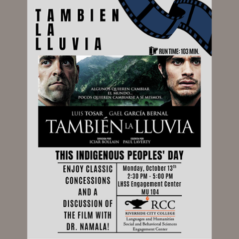 Flyer for RCC Indigenous Peoples’ Day event. Film screening of También la Lluvia with Luis Tosar and Gael García Bernal. October 13, 2:30–5 PM at LHSS Engagement Center, MU 104. Concessions and discussion with Dr. Namala.