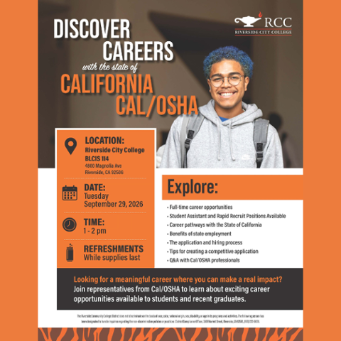 Discover Careers with the State of California Cal/OSHA at Riverside City College. Tuesday, September 29, 2026, 1–2 p.m. in BLCHS 114. Learn about career opportunities, benefits, applications, and hiring.